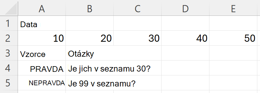 Funkce MÁ vrátí hodnotu PRAVDA pro číslo 30 a hodnotu NEPRAVDA pro hodnotu 99 při hledání v oblasti obsahující čísla 10, 20, 30, 40 a 50
