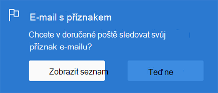 Snímek obrazovky zobrazující výzvu k zobrazení seznamu. Je tam: Flagged Email Chcete mít přehled o e-mailech, které jste označili příznakem ve složce Doručená pošta? S možností vybrat Zobrazit seznam nebo Teď ne