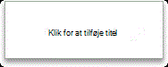 Klik for at tilføje titel