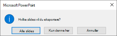 Når du bliver spurgt, hvilken slide, du vil eksportere, skal du klikke på Kun denne.