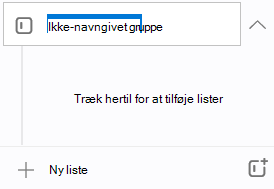 En ny gruppe med navnet Ikke-navngivet gruppe fremhæves med prompten Træk hertil for at tilføje lister umiddelbart under