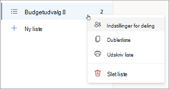 Tryk og hold (eller højreklik) på en liste for at åbne Indstillinger for deling, Dupliker eller Udskriv listen.