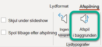 På båndet på fanen Afspilning skal du vælge Afspil i baggrunden.