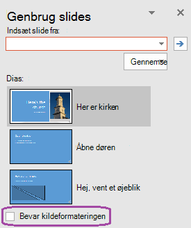 Vælg indstillingen Bevar kildeformatering, hvis de indsatte slides skal bevare den typografi, der bruges i den oprindelige præsentation.