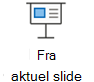 Starte et slideshow fra den aktuelle slide.