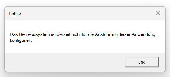 Screenshot des Fehlers Das Betriebssystem ist derzeit nicht für die Ausführung dieser Anwendung konfiguriert.