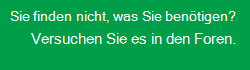 Sie finden nicht, was Sie brauchen? Probieren Sie die Foren aus.