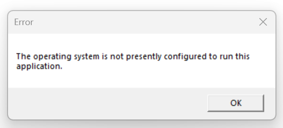Screenshot of error The operating system is not presently configured to run this application.
