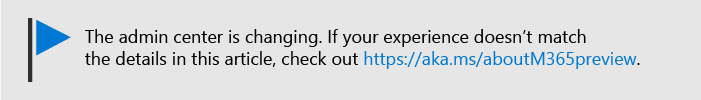 Art with text: Admin center is changing, See https://aka.ms/aboutM365Preview.