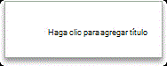Haga clic para agregar título