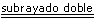 Ejemplo de subrayado doble