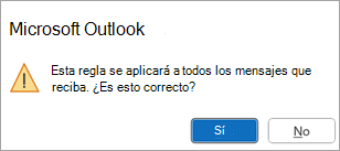 Un elemento emergente indicará: Esta regla se aplicará a todos los mensajes que reciba. ¿Es esto correcto?