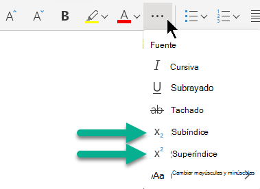 Seleccione el botón de puntos suspensivos Más opciones de fuente y, después, seleccione Subíndice o Superíndice.