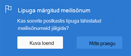 Lipuga märgitud meilisõnumi lubamise suvand, kui valite Kuva loend või Mitte praegu