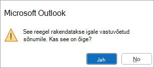 Hüpikaknas kuvatakse teade See reegel rakendatakse igale vastuvõetud sõnumile. Kas see on õige?