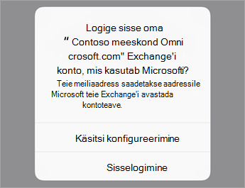 Kui kasutate O365, puudutage nuppu Logi sisse või kui teil on ettevõtte serverisätted, puudutage valikut Konfigureeri käsitsi.