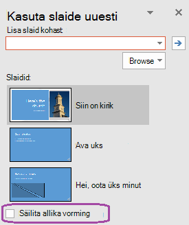 Kui soovite, et lisatud slaidid säilitaksid algses esitluses kasutatud pliiatsi, valige suvand Säilita allika vorming.