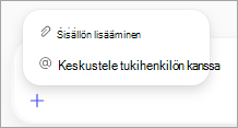 Valintavalikon asetukset näkyvät Copilot-kehote-ruudussa. Vaihtoehdot ovat Sisällön lisääminen ja Keskustelu tukihenkilön kanssa.