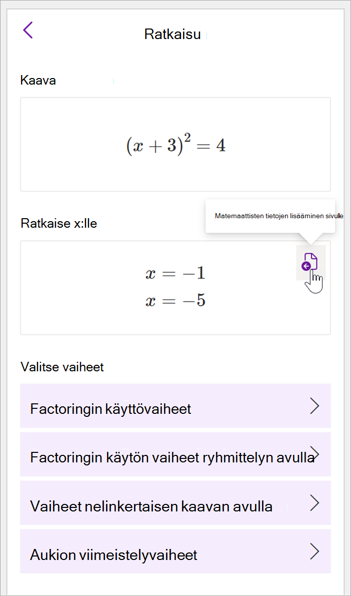 näyttökuva OneNoten työpöytäversion matemaattisesta paneelista. kaavan ratkaisu (x+3)^2=4 näytetään. Käytettävissä on vaihtoehtoja ratkaistavien vaiheiden tarkasteluun, mukaan lukien vaiheet, joissa käytetään kerrointa, factoringia ryhmittelyn avulla, neliraajahalvaantunutta kaavaa ja neliön täyttämistä.