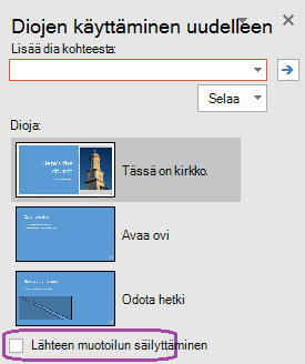 Valitse Säilytä lähteen muotoilu -vaihtoehto, jos haluat, että lisätyt diat säilyttävät alkuperäisessä esityksessä käytetyn muotoilun.