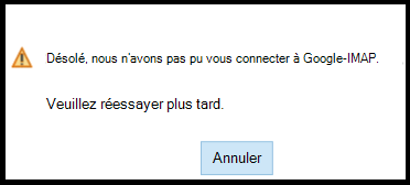 Désolé... Nous n’avons pas pu vous connecter à Google - IMAP. Réessayez ultérieurement.