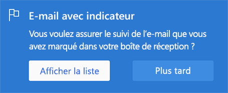 Option d’activation des e-mails marqués d'un indicateur en sélectionnant Afficher la liste ou Pas maintenant