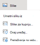 Na kartici Umetanje na vrpci odaberite Slike, a zatim na izborniku odaberite željenu vrstu slike.