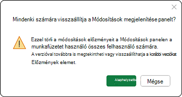 Ez a művelet törli a módosítások előzményeit a Változások ablaktáblában a munkafüzetet használó összes felhasználó számára. A Korábbi verziók lapon továbbra is megtekinthetők és visszaállíthatók.