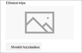 A kép hozzáadásához vagy szerkesztéséhez kattintson a Miniatűr hozzáadása vagy a Módosítás gombra