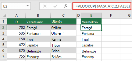 Használja a @ operátort, és másolja le a következőt: =FKERES(@A:A;A:C,2;HAMIS). Ez a hivatkozás táblázatokban működik, de nem ad vissza dinamikus tömböt.