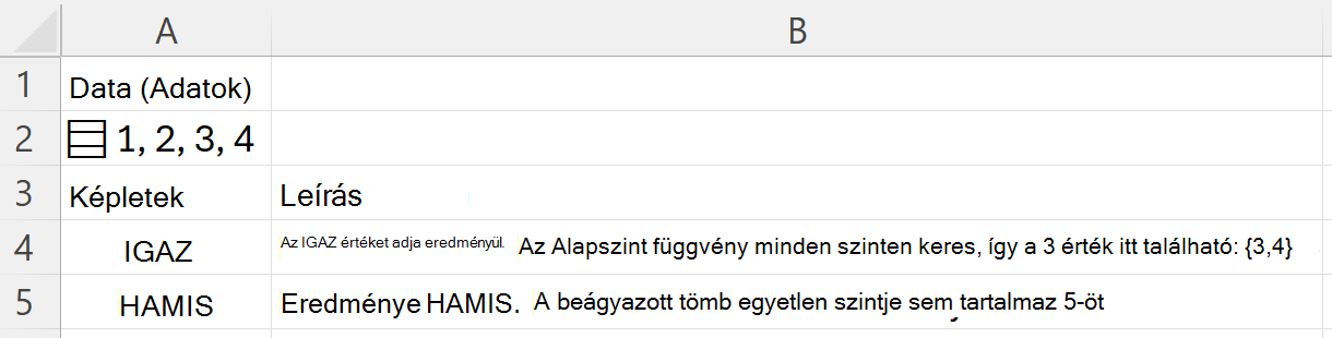 Az MAS függvény 3-at talál egy beágyazott tömbben, és az IGAZ értéket adja eredményül. ha az 5 kulcsot keresi, az HAMIS értéket ad vissza