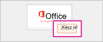Válassza a Kész! lehetőséget az Office telepítővarázslójában