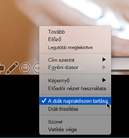 A További beállítások helyi menü a Bemutató nézetben, a bejelölt A diák naprakészen tartása lehetőséggel.
