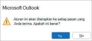 Pop-up akan mengatakan, Aturan ini akan diterapkan ke setiap pesan yang Anda terima. Apakah ini benar?