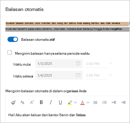 Gunakan tombol alih Balasan otomatis aktif untuk mengaktifkan balasan otomatis. Pilih kotak centang Kirim balasan hanya selama periode waktu untuk berhenti mengirim balasan otomatis pada tanggal tertentu.