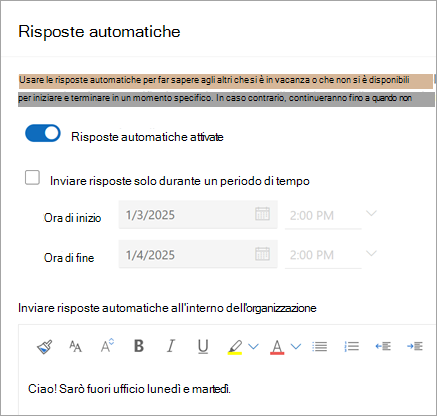 Usare l'interruttore Risposte automatiche attivato per attivare le risposte automatiche. Selezionare la casella di controllo Invia risposte solo durante un periodo di tempo per interrompere l'invio di risposte automatiche in una data specifica.