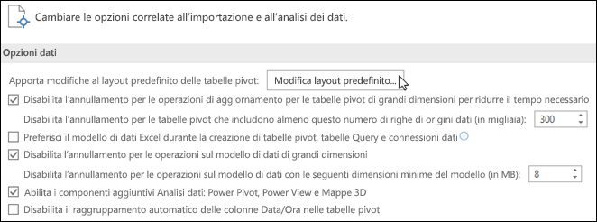 Modificare il layout predefinito della tabella pivot da file > Opzioni > Modifica dati