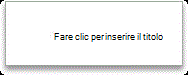 Fare clic per inserire il titolo