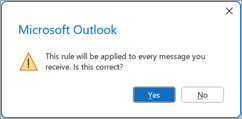Outlook では、受信したすべてのメッセージにこのルールが適用されるかどうかを確認します。[はい] を選択します。