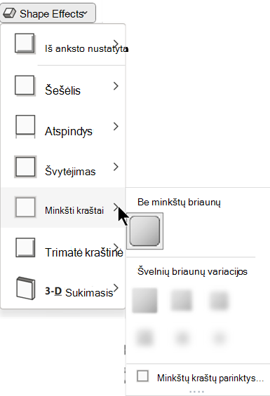 Meniu Figūros efektai galite rinktis iš kelių švelnių briaunų parinkčių.