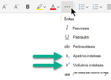 Pasirinkite daugtaškio mygtuką Daugiau šrifto parinkčių, tada pasirinkite Apatinis indeksas arba Viršutinis indeksas.
