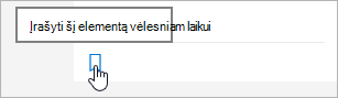 Spustelėkite piktogramą, kad įrašytumėte vėlesniam laikui
