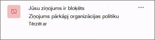 Ekrānuzņēmums, kurā redzams paziņojums, kad ziņojums tiek bloķēts organizācijas politikas dēļ