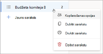 Nospiediet un turiet nospiestu sarakstu (vai noklikšķiniet uz tā ar peles labo pogu), lai atvērtu koplietošanas opcijas, dublētu vai drukātu sarakstu.