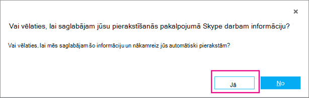 Izvēlieties Jā, lai saglabātu paroli un varētu pieteikties automātiski nākamajā reizē.