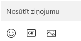 Zem ziņojuma lodziņa ir pogas emocijzīmes, GIF vai attēla ievietošanai.