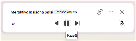 Lai pauzētu lasīšanu balsī, atlasiet Pauze.