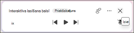 Lai izietu no lasīšanas balsī, atlasiet Iziet (x).