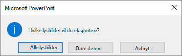 Når du blir spurt hvilket lysbilde du vil eksportere, klikker du Bare dette.
