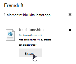 Dialogboksen for mislykket opplasting med Erstatt-knappen uthevet